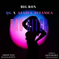 Big Ron â€” Bad Bitch Ft. QG & Azazla Zetanica 
