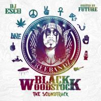 Future & DJ Esco - Black Woodstock (The Soundtrack)