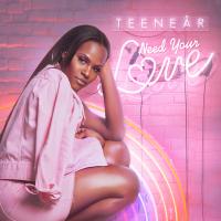 Teenear - Need Your Love @teenearr