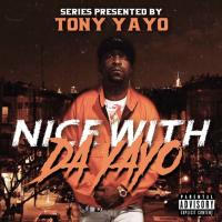 NICE WITH DA YAYO PRESENTED BY TONY YAYO