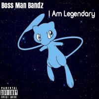 Boss Man Bandz - I Am Legendary