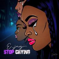 E-Jay @ejayturntup - Stop all that cryin