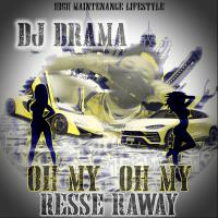 Resse Raway @Resseraway - Oh My (Hosted by Dj Drama)