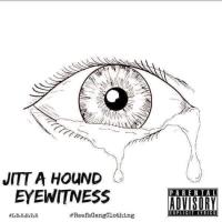 Jitt A Hound - Eye Witness