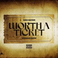 Wizz Havinn - Worth a Ticket (feat. BossMan Dlow)
