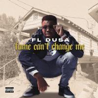 FL Dusa - Fame Cant Change Me