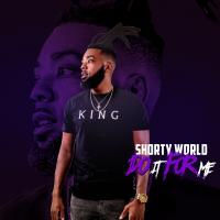 Shorty World - Do It For Me