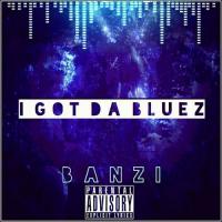 Banzi - I Got the Bluez