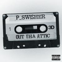 P Swisher - Out Tha Attic