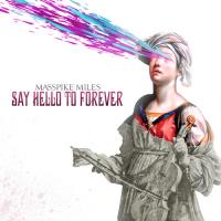 Masspike Miles - Say Hello To Forever