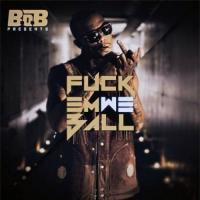 B.o.B. - Fuck Em We Ball