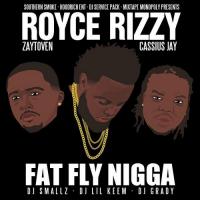 Royce Rizzy - Fat Fly Nigga