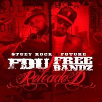Stuey Rock & Future - FDU Free Bandz Reloaded