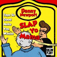 Danny Newport - Tape So Good Make You Wanna Slap Yo Mama