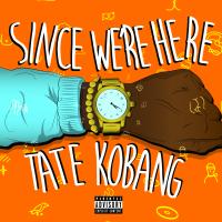 Tate Kobang - Since We're Here