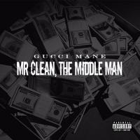 Gucci Mane - Mr Clean The Middle Man