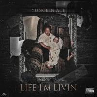 Yungeen Ace - Life Im Livin