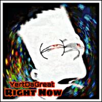 Yert Da Great - Right Now