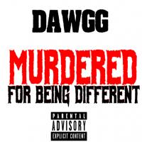 Dawgg - Murdered For Being Different