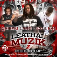 Leathal Muzik 2 ( Hosted by Bos'd Up)