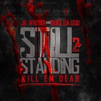 JR Writer - Still Standing 2: Kill Em Dead