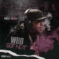 WHO GOT NEXT PRESENTED BY UNCLE MURDA