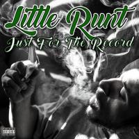 Little Runt @littlerunt702 - Just For The Record