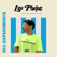 Lou Phelps - 001 Experiments