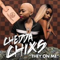  Chedda Chixs - They On Me @cheddachixs