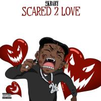 2KBABY - Scared 2 Love