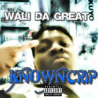 Wali Da Great - Known Crip