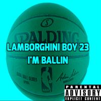 Lamborghini Boy 23 - I'm Ballin