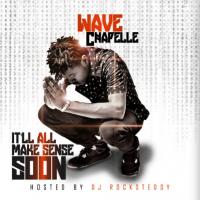 Wave Chapelle-It l All Make Sense Soon