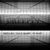 CREEPIN-MISTA 910/TAZ-Z MANE/JO BABY