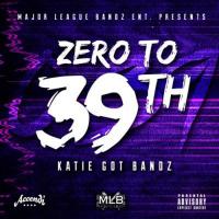 Katie Got Bandz - Zero To 39th