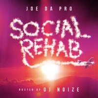 Joe Da Pro - Social Rehab (Hosted by DJ Noize)