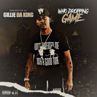 WHO DROPPING GAME VOL 5 PRESENTED BY GILLIE DA KID