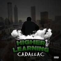 Cadallac - Higher Learning