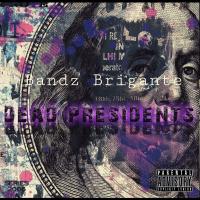 Bandz Brigante @bandz_brigante4238 - Dead Presidents
