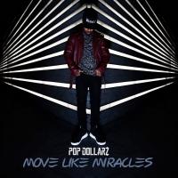 Pop Dollarz - Move Like Miracles