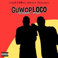 GuwopLoco - JT Loco & FTG Guwop