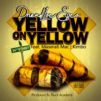 Dreadloc Esco - Yellow On Yellow ft Maserati mac and Kimbo @dreadlocescoc