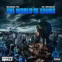 Badda TD & DJ Drama - The World Is Yours Gangsta Grillz