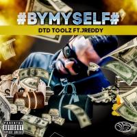 DTD Toolz - ByMyself Ft. J Reddy