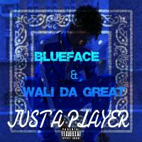 Blueface & Wali Da Great - Just A Player