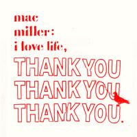 Mac Miller - I Love Life Thank You