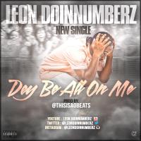 Leon DoinNumberz - Dey Be All On Me 