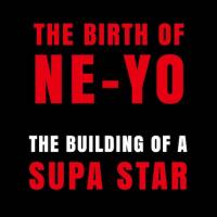 Ne-Yo - The Birth Of Ne-Yo The Building Of A Supa Star