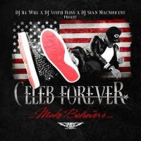 Celeb Forever - Make Believers (Hosted By DJ Ill Will, DJ Steph Floss & DJ Sean Mac)