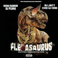 Big Cuz FLEXASAURUS Hosted by Bigga rankin, Dj Plugg, Dj jay T and Dj Cube